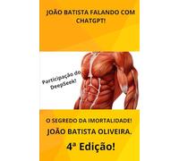 JOÃO BATISTA FALANDO COM CHATGPT: O SEGREDO DA IMORTALIDADE