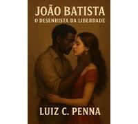 JOÃO BATISTA: O DESENHISTA DA LIBERDADE