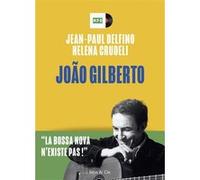 João Gilberto - La bossa nova n'existe pas ! Jean-Paul Delfino (Auteur), Helena Crudeli (Auteur)