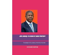 JOÃO LOURENÇO: THE DREAM OF SHARED PROSPERITY: The highlights of his presidency of the African Union (AU).