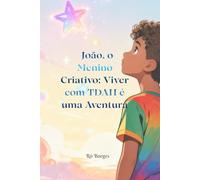João, o Menino Criativo: Viver com TDAH é uma Aventura