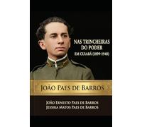 João Paes de Barros: Nas Trincheiras do Poder em Cuiabá (1899 -1948)