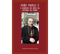 João Paulo I: O Sorriso de Deus na Cátedra de Pedro