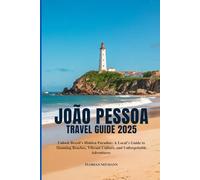 JOÃO PESSOA TRAVEL GUIDE 2025: Unlock Brazil’s Hidden Paradise: A Local’s Guide to Stunning Beaches, Vibrant Culture, and Unforgettable Adventures