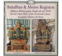 Joaquim Simoes da Hora - Joaquim Simoes da Hora - Batalhas & Meios Registos Musica Iberica para Orgao do sec. XVII - Iberian Organ Music of the s
