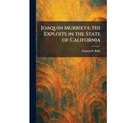 Joaquin Murrieta: His Exploits in the State of California
