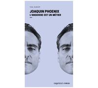 Joaquin Phoenix - L'angoisse Est Un Métier