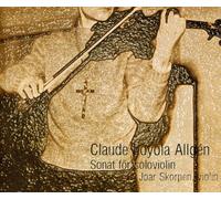 Joar Skorpen - Claude Loyola Allgén: Sonata for Solo Violin