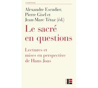 Joas. Le sacré en questions: Lectures et mises en perspective de Hans Joas