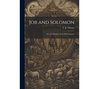 Job And Solomon; Or, The Wisdom Of The Old Testament