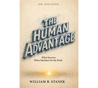 Job Apocalypse & The Human Advantage What Survives When Machines Do the Work - William R. Stanek - Stanek & Associates Press - ebook (ePub) - Livre