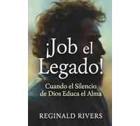 ¡Job el legado!: Cuando el Silencio de Dios Educa el Alma