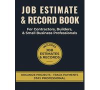 Job Estimate & Record Book: For Contractors, Builders, and Small Business Professionals - Track Job Estimates, Work Details, Labor, Materials & Payments