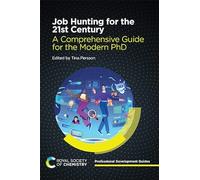 Job Hunting for the 21st Century: A Comprehensive Guide for the Modern Phd