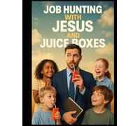 Job Hunting with Jesus and Juice Boxes