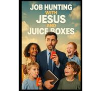 Job Hunting with Jesus and Juice Boxes