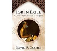 Job In Exile: A Guide for Spiritual Refugees