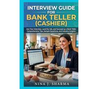 Job Interview Guide- Bank Teller (Cashier): Ace The Interview with 150+ Practice Question with Answers