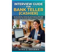 Job Interview Guide- Bank Teller (Cashier): Ace The Interview with 150+ Practice Question with Answers