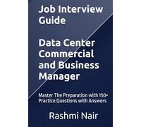 Job Interview Guide - Data Center Commercial and Business Manager: Master The Preparation with 150+ Practice Questions with Answers