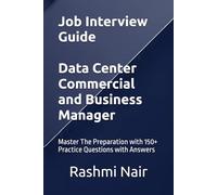 Job Interview Guide - Data Center Commercial and Business Manager: Master The Preparation with 150+ Practice Questions with Answers