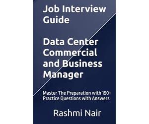 Job Interview Guide - Data Center Commercial and Business Manager: Master The Preparation with 150+ Practice Questions with Answers