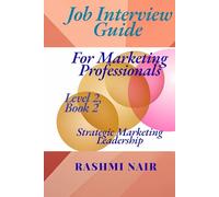 Job Interview Guide for Marketing Professionals: Strategic Marketing Leadership, Level 2, Book 2