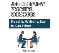 Job Interview Practice Workbook - Read It, Write It, Say It, Get Hired: Build Confidence and Master Your Answers