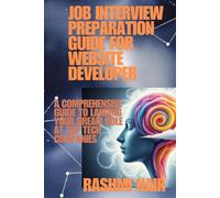 Job Interview Preparation Guide for Website Developer: A Comprehensive Guide to Landing Your Dream Role at Top Tech Companies