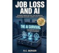 Job Loss and AI: The AI Career Pivot: How to Save Your Job, Master AI Work Tips, and Build Scalable Systems in the Age of Automation.