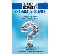 Job-Oriented Textbook on Pharmacovigilance: Real-time End-to-End Case Processing Guide