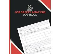 Job Safety Analysis Log Book: Assess Work Tasks, Record Hazards, Define Safety Controls and Track PPE for Construction, Maintenance and Industrial Crews