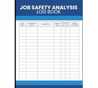 Job Safety Analysis Log Book: Task Planning and Hazard Prevention Record Book for Safety Coordinators, Foremen, Contractors, Manufacturing Facilities, and High-Risk Work Environments