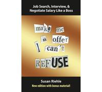Job Search, Interview, & Negotiate Salary Like a Boss: Make Me an Offer I Can’t Refuse-New Edition With Bonus Material