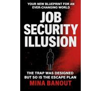 JOB SECURITY ILLUSION: YOUR NEW BLUEPRINT FOR AN EVER-CHANGING WORLD