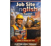 Job Site English (En Español): The Survival Guide to Understanding the Contractor, OPERATING MACHINERY, and Earning More in Construction