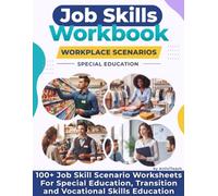 Job Skills Workbook Workplace Scenarios for Special Education: 100+ Job Skill Scenario Worksheets For Special Education, Transition and Vocational Skills Education