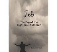 Job The Cry of Righteous Sufferer - Benjamin Gum - Amazon Digital Services LLC KDP - Livre en Anglais Benjamin GumBenjamin Gum (Auteur)