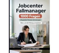 Jobcenter Fallmanager : 1000 MC-Fragen mit Lösungen: Bürgergeld-Anspruch, Bedarfsgemeinschaft, Einkommen, Vermögen und Unterkunft - gezielte Prüfungsvorbereitung für sichere Fallbearbeitung