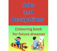 Jobs and occupations colouring book for future dreamer: The future is wide open and your dreams are the map