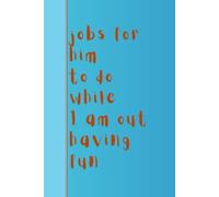 jobs for him to do while I am out having fun