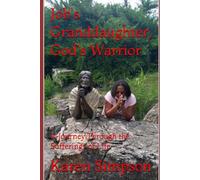 Job's Granddaughter, God's Warrior: A Journey Through the Sufferings of Life