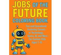 Jobs of the Future Coloring Book: Fun and Educational Featuring Careers in Technology, Space, AI, and More - For Curious Kids Ages 7-12