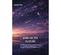 JOBS OF THE FUTURE: What could you become in a world full of technology?