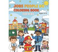 Jobs People Do Coloring Book for Kids Ages 4-12: 40 Fun and Easy Coloring Pages Featuring Community Helpers, Careers, and Everyday Heroes for Boys and Girls