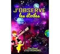 J'observe les étoiles - Mon Carnet d'Astronomie: Journal de suivi à remplir par un enfant astronome amateur | Permettant de répertorier les ... | Idéal pour passionné-e de ciels étoilés |