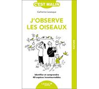 J'observe les oiseaux: Identifier et comprendre 40 espèces incontournables