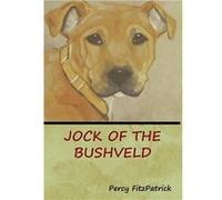 Jock of the Bushveld - Percy FitzPatrick - Bibliotech Press - Livre en Anglais Percy FitzPatrickPercy FitzPatrick (Auteur)