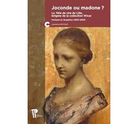 Joconde ou madone ?: La Tête de cire de Lille, énigme de la collection Wicar : fortune et réception (1834-2021)