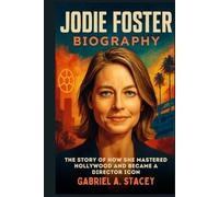 Jodie Foster Biography: The Story of How She Mastered Hollywood and Became a Director Icon